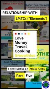 alt=" cover image for Relationship with LMTCs ("Elements") Love, Money, Travel, Cooking, Smoothies. Five part series by Angel Jones Part Five"