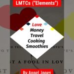 Sophia’s Inspiration with LMTCs (“Elements”) Love, Money, Travel, Cooking, Smoothies. By Angel Jones Part One