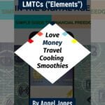 Sophia’s Inspiration with LMTCs (“Elements”) Love, Money, Travel, Cooking, Smoothies. By Angel Jones Part Four"